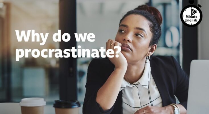 Why Do We Procrastinate Even When We Know It’s Important?